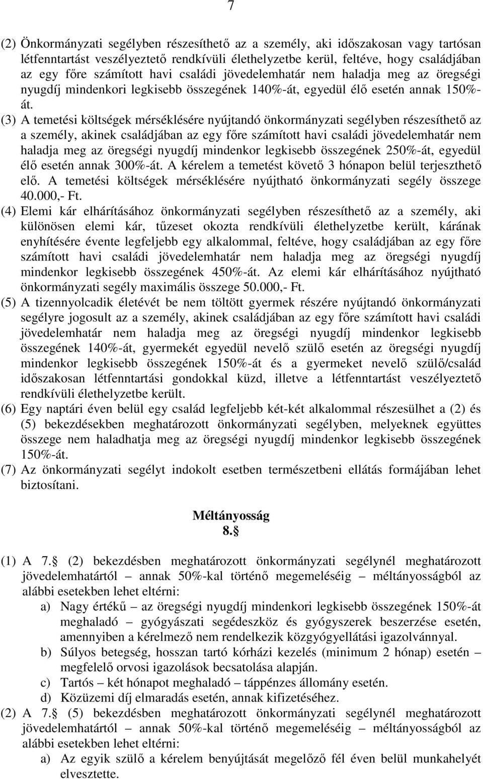 (3) A temetési költségek mérséklésére nyújtandó önkormányzati segélyben részesíthető az a személy, akinek családjában az egy főre számított havi családi jövedelemhatár nem haladja meg az öregségi