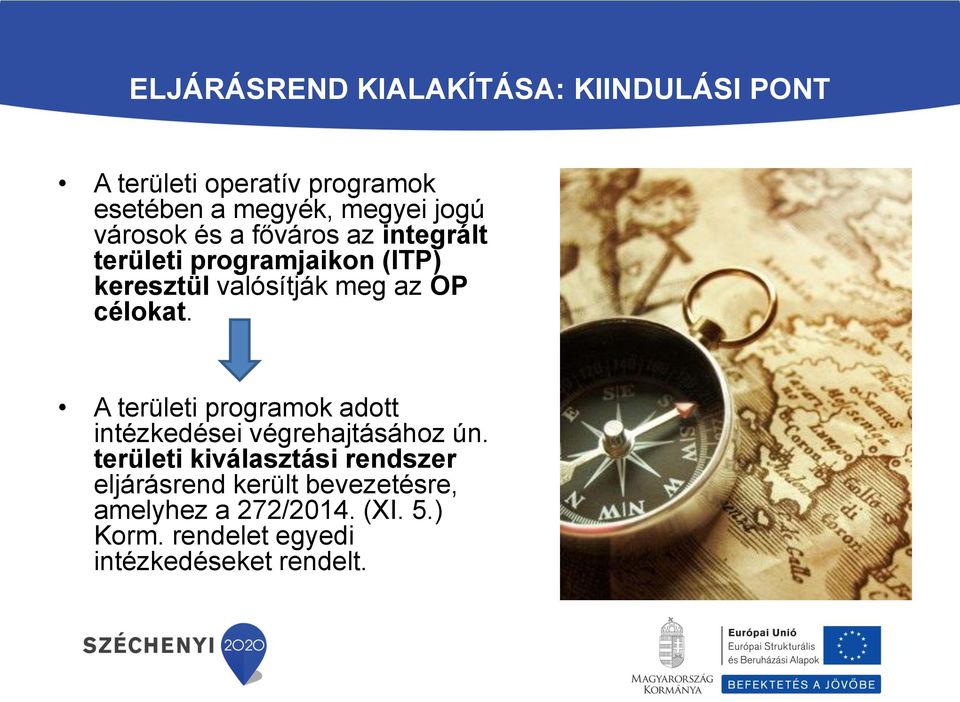 célokat. A területi programok adott intézkedései végrehajtásához ún.