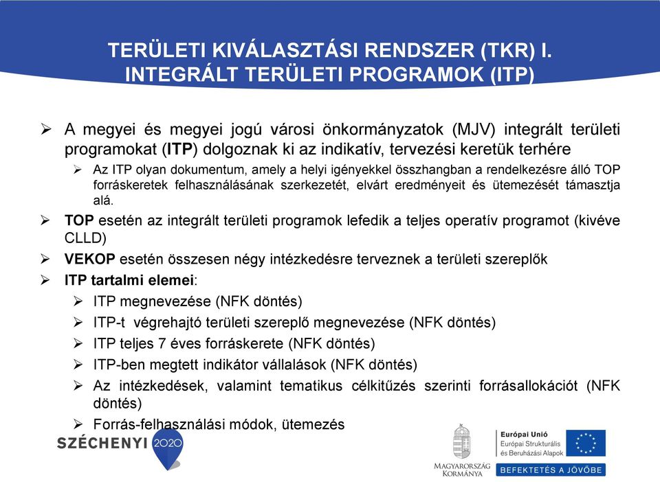 dokumentum, amely a helyi igényekkel összhangban a rendelkezésre álló TOP forráskeretek felhasználásának szerkezetét, elvárt eredményeit és ütemezését támasztja alá.