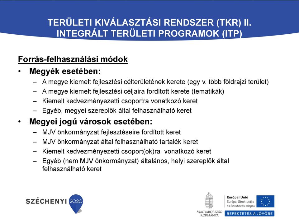 több földrajzi terület) A megye kiemelt fejlesztési céljaira fordított kerete (tematikák) Kiemelt kedvezményezetti csoportra vonatkozó keret Egyéb, megyei