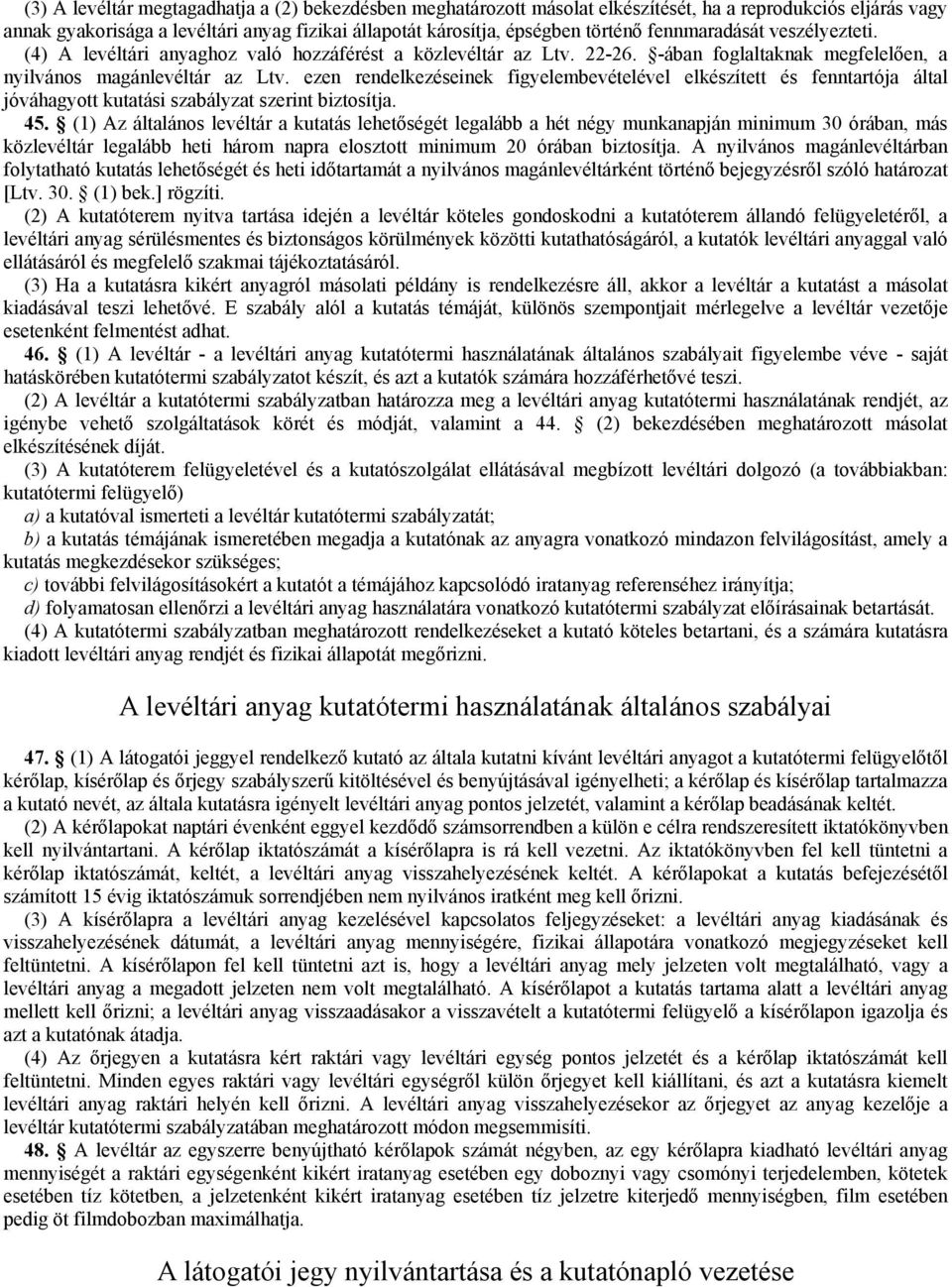 ezen rendelkezéseinek figyelembevételével elkészített és fenntartója által jóváhagyott kutatási szabályzat szerint biztosítja. 45.