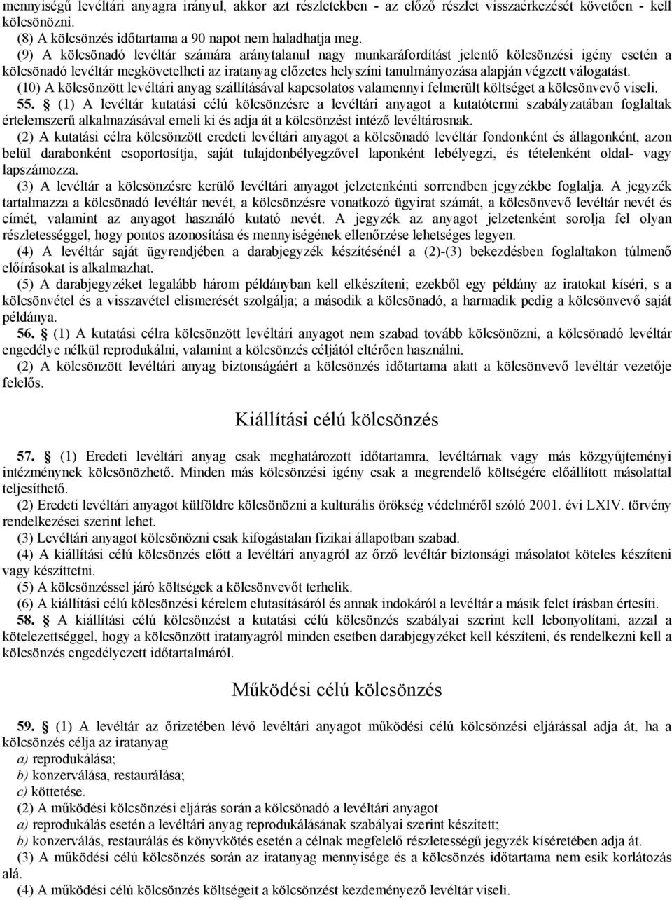 végzett válogatást. (10) A kölcsönzött levéltári anyag szállításával kapcsolatos valamennyi felmerült költséget a kölcsönvevő viseli. 55.