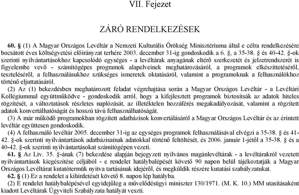 -ok szerinti nyilvántartásokhoz kapcsolódó egységes - a levéltárak anyagának eltérő szerkezetét és jelzetrendszerét is figyelembe vevő - számítógépes programok alapelveinek meghatározásáról, a