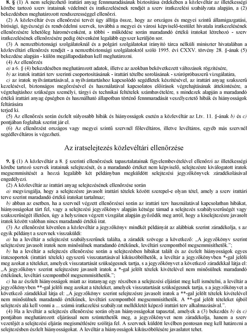 (2) A közlevéltár éves ellenőrzési tervét úgy állítja össze, hogy az országos és megyei szintű államigazgatási, bírósági, ügyészségi és rendvédelmi szervek, továbbá a megyei és városi