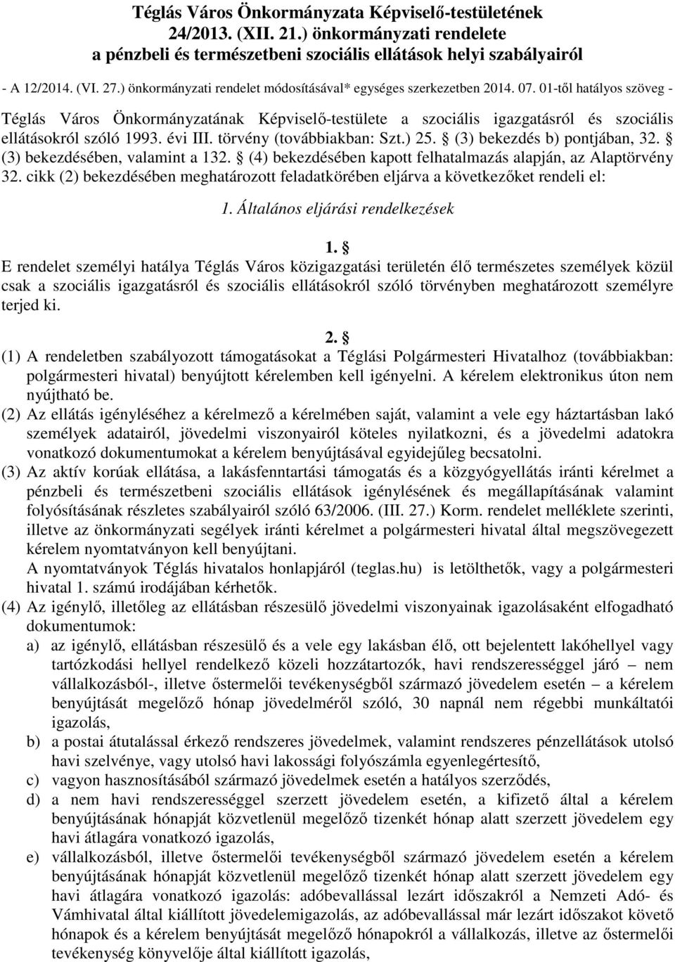 01-től hatályos szöveg - Téglás Város Önkormányzatának Képviselő-testülete a szociális igazgatásról és szociális ellátásokról szóló 1993. évi III. törvény (továbbiakban: Szt.) 25.