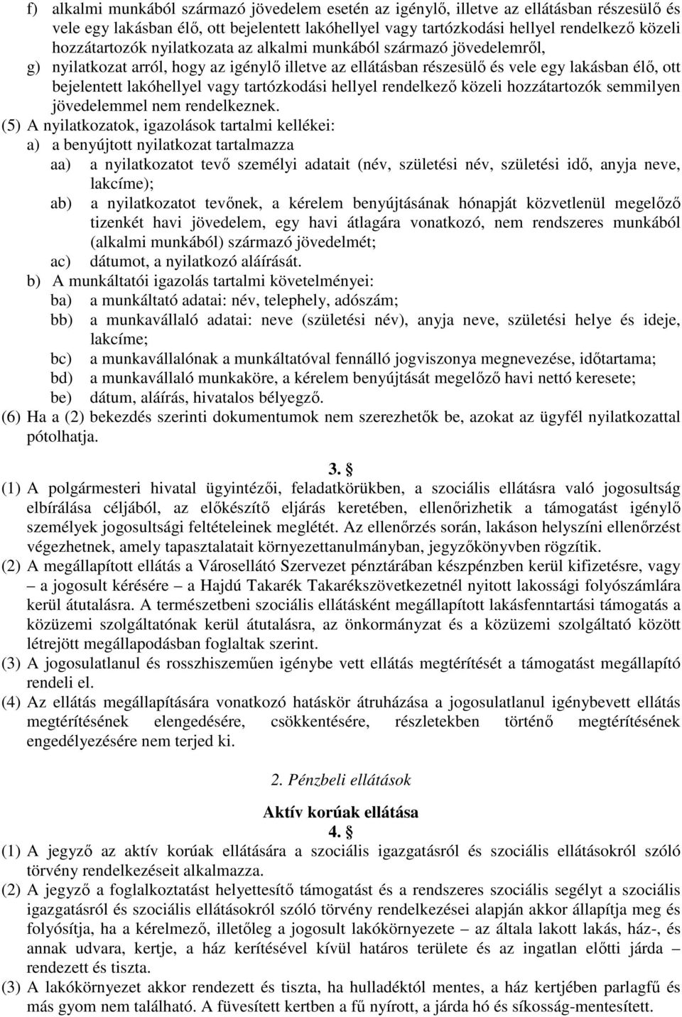 tartózkodási hellyel rendelkező közeli hozzátartozók semmilyen jövedelemmel nem rendelkeznek.