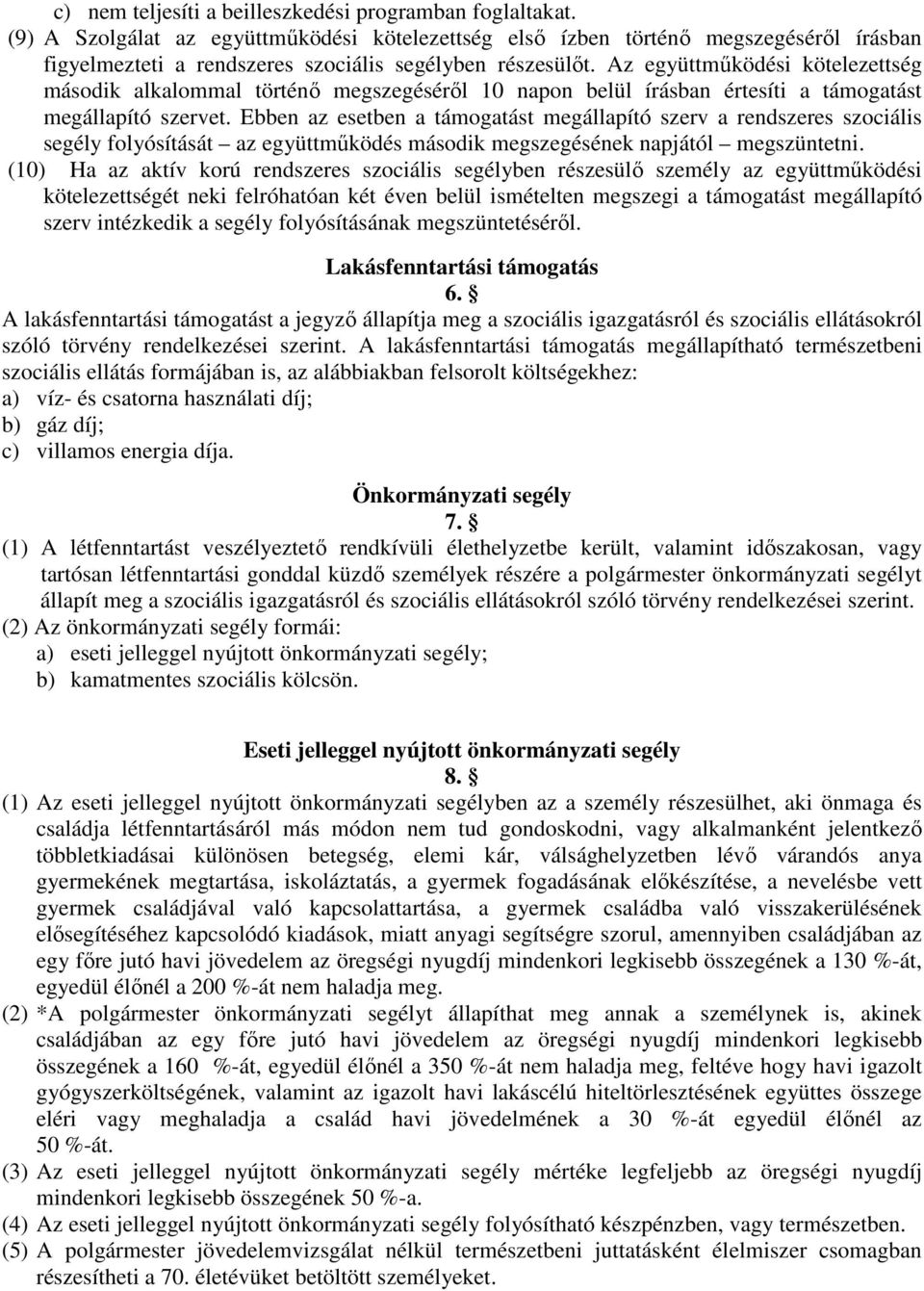 Az együttműködési kötelezettség második alkalommal történő megszegéséről 10 napon belül írásban értesíti a támogatást megállapító szervet.