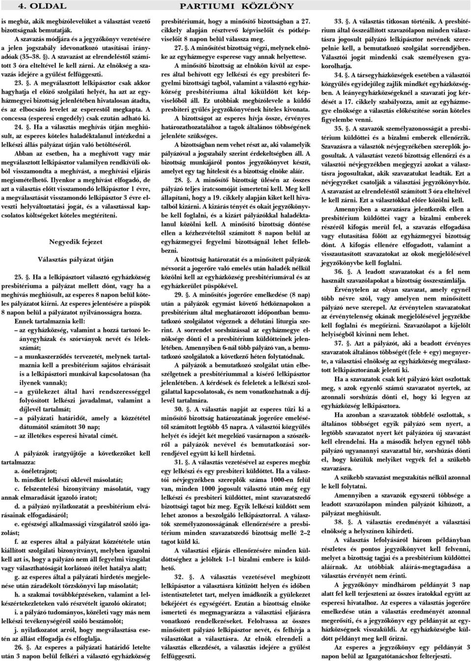 Az ség a szavazás idejére a gyûlést felfüggeszti. 23.