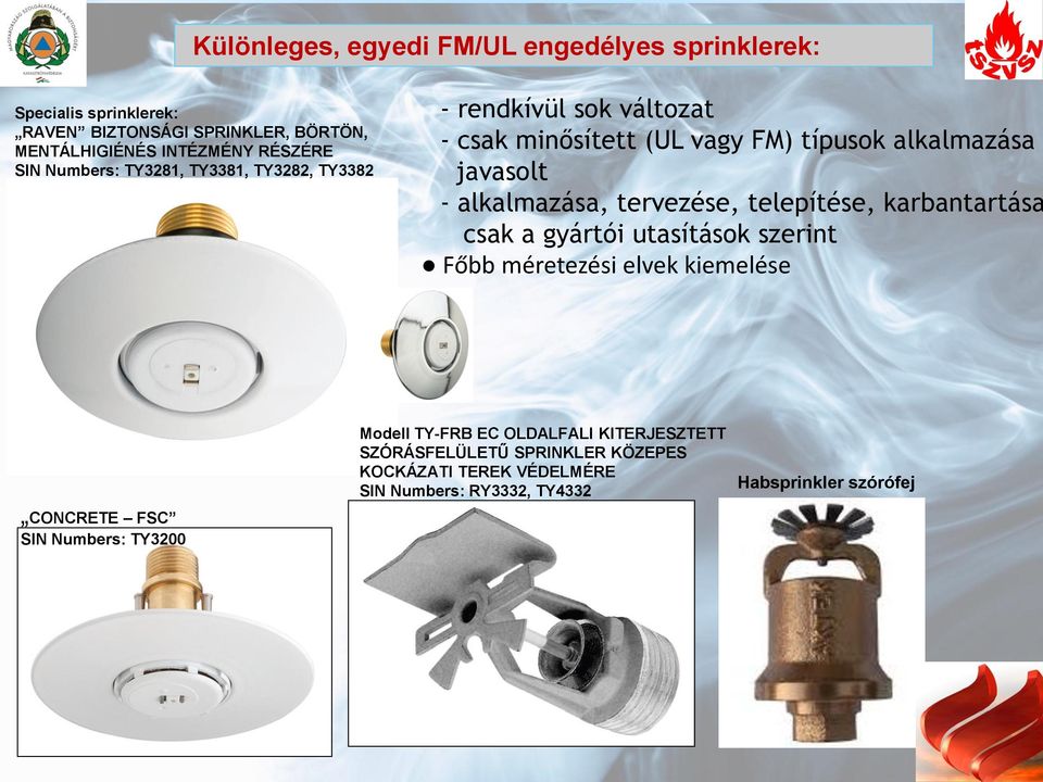 alkalmazása, tervezése, telepítése, karbantartása csak a gyártói utasítások szerint Főbb méretezési elvek kiemelése CONCRETE FSC SIN Numbers: