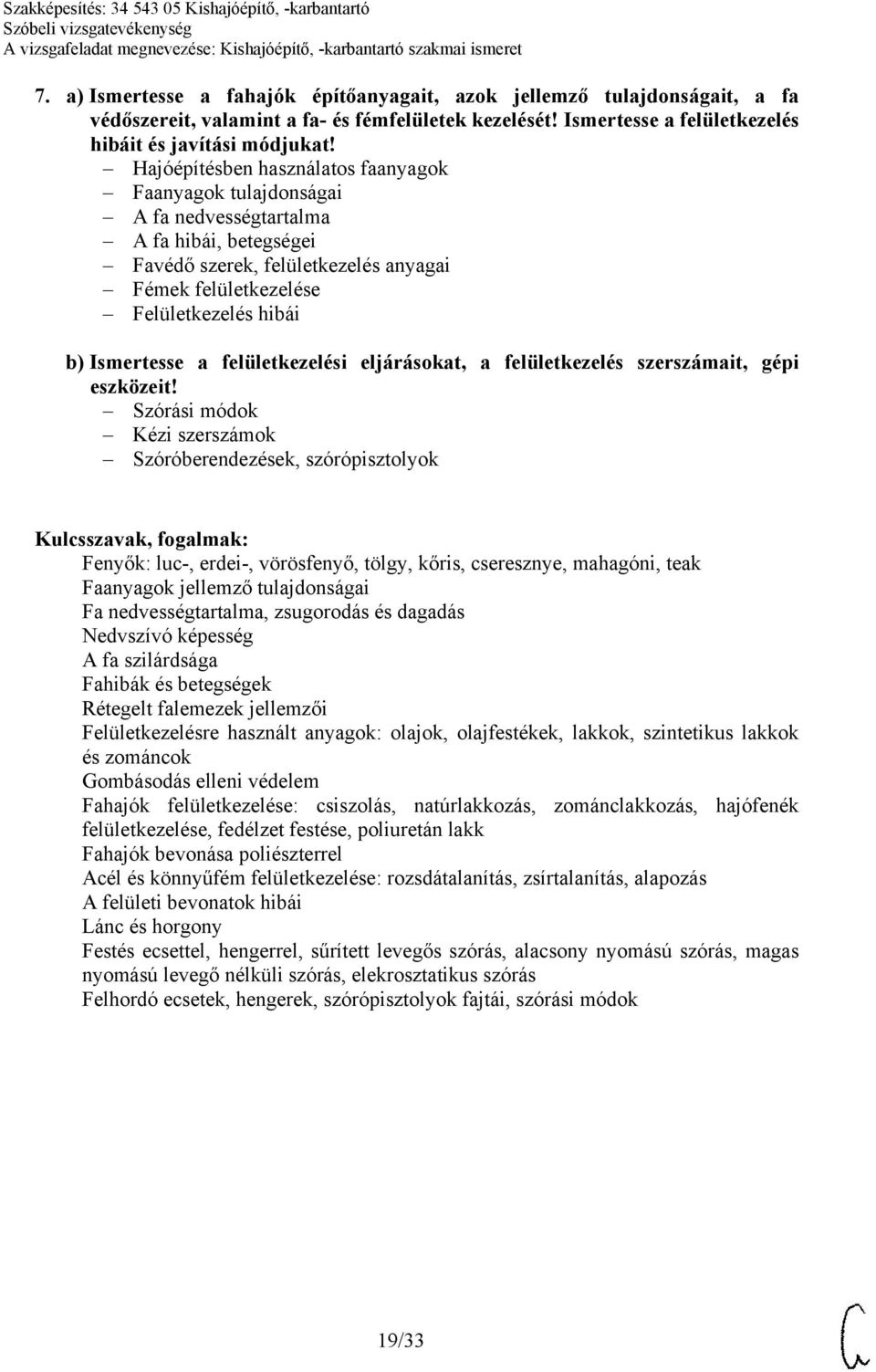 Ismertesse a felületkezelési eljárásokat, a felületkezelés szerszámait, gépi eszközeit!