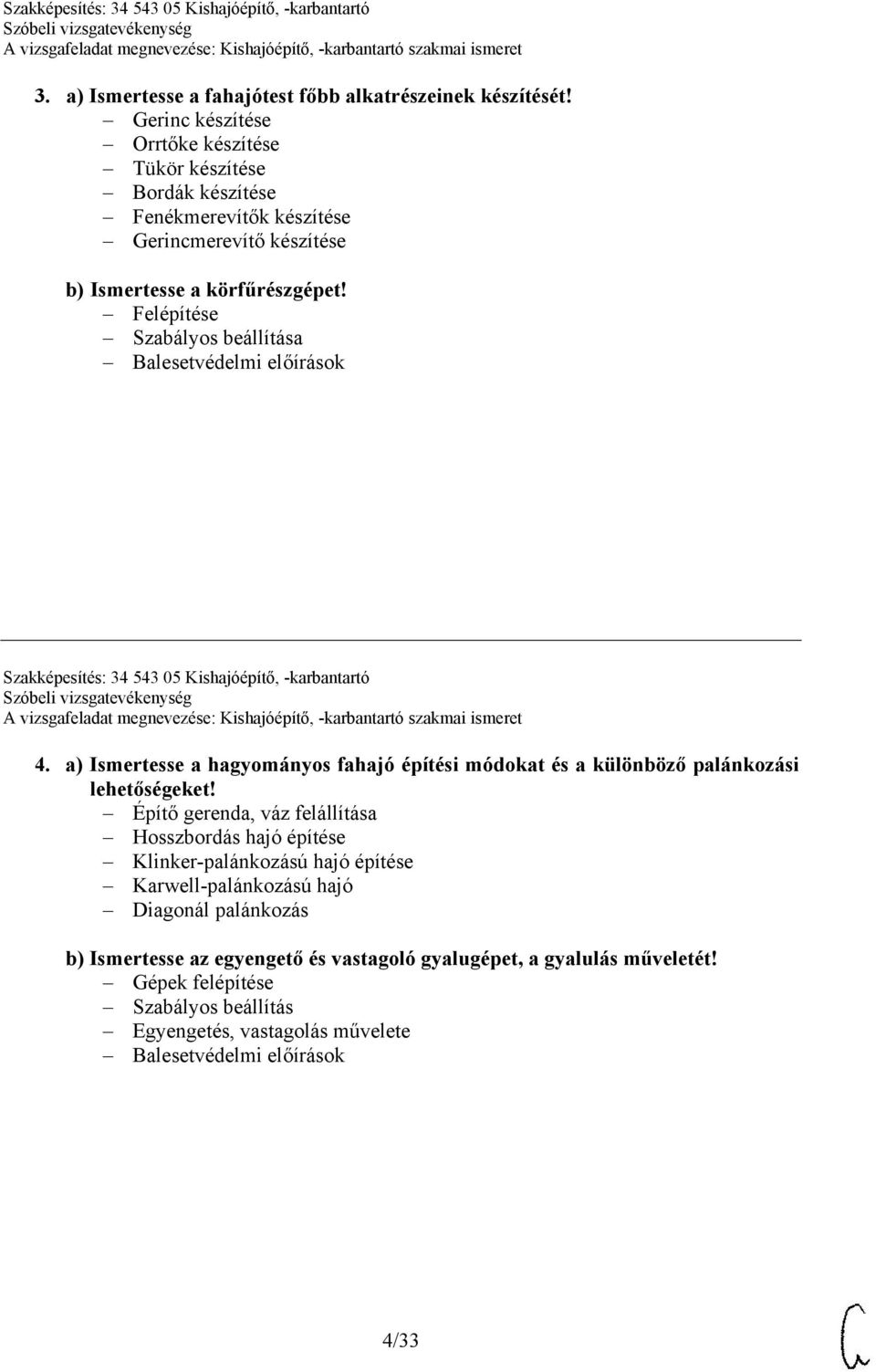 Felépítése Szabályos beállítása Balesetvédelmi előírások Szakképesítés: 34 543 05 Kishajóépítő, -karbantartó 4.