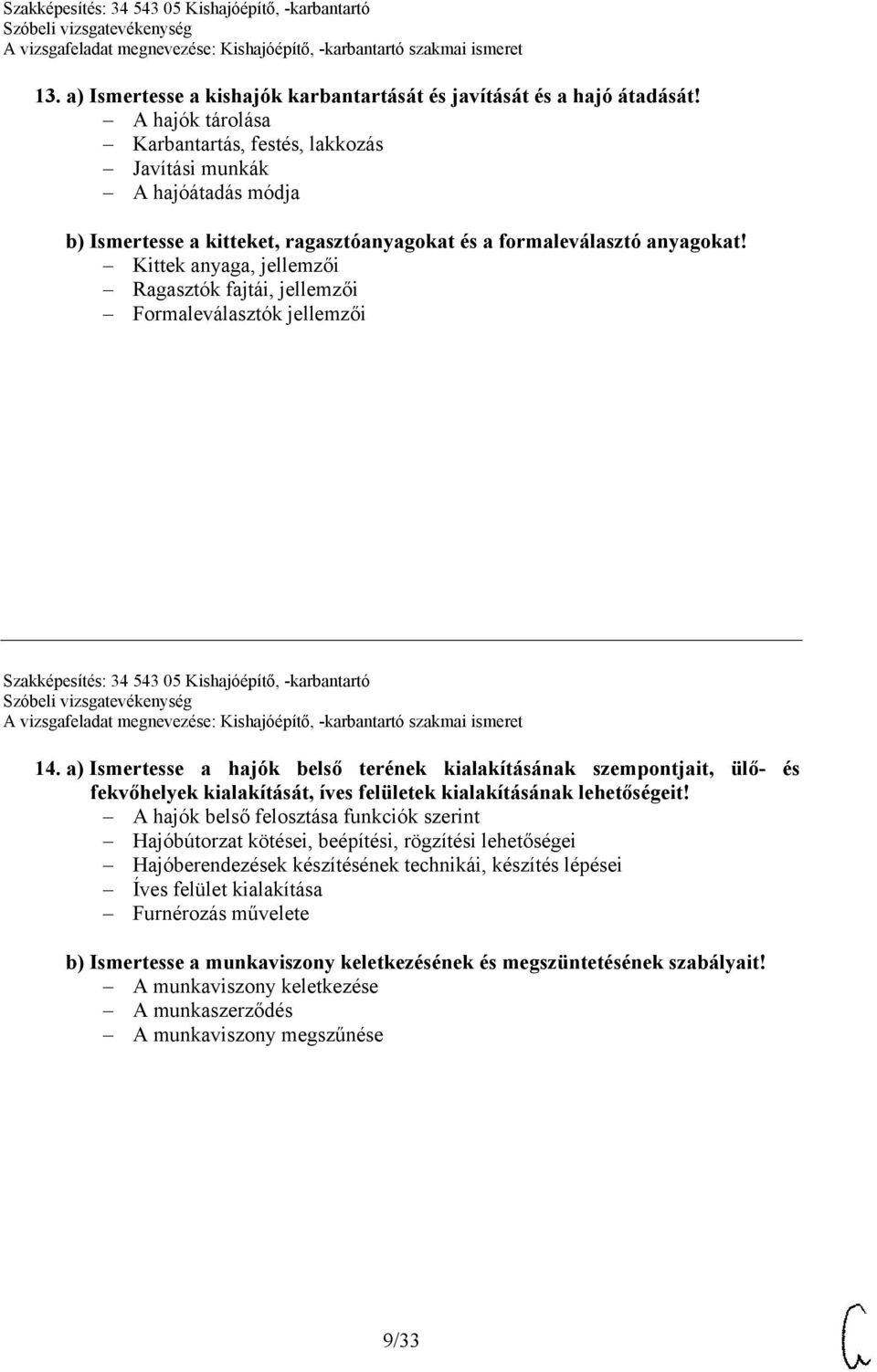 Kittek anyaga, jellemzői Ragasztók fajtái, jellemzői Formaleválasztók jellemzői Szakképesítés: 34 543 05 Kishajóépítő, -karbantartó 14.