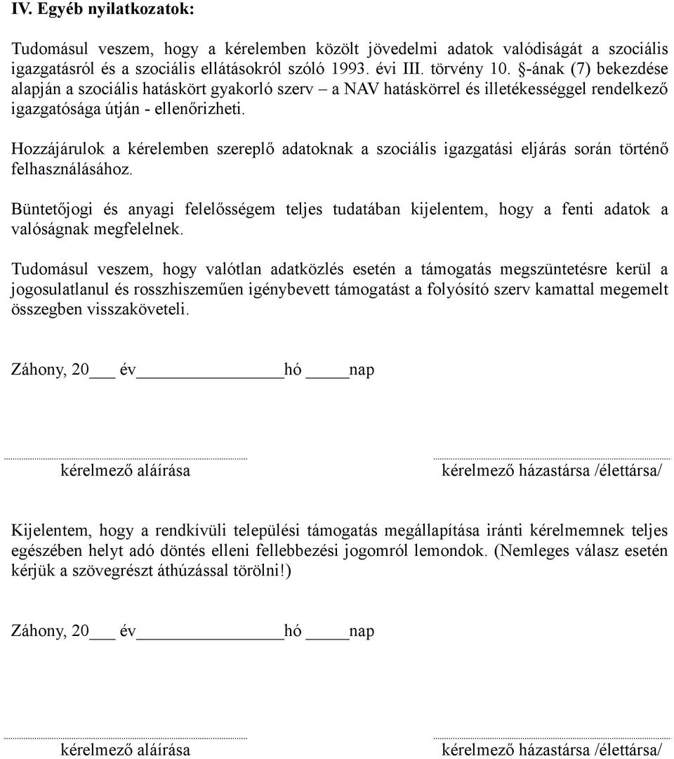 Hozzájárulok a kérelemben szereplő adatoknak a szociális igazgatási eljárás során történő felhasználásához.