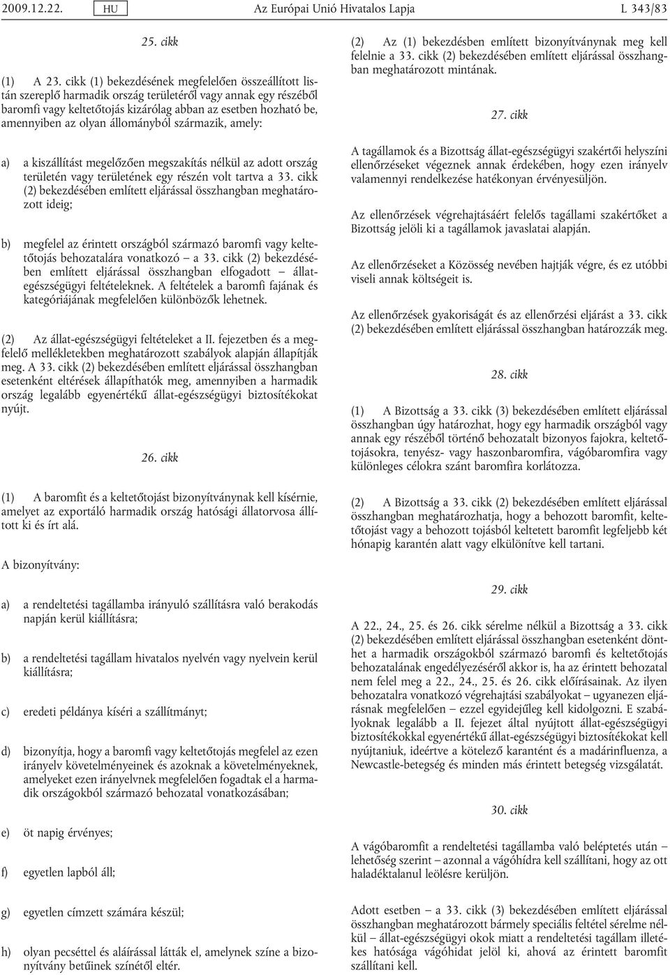 olyan állományból származik, amely: a) a kiszállítást megelőzően megszakítás nélkül az adott ország területén vagy területének egy részén volt tartva a 33.