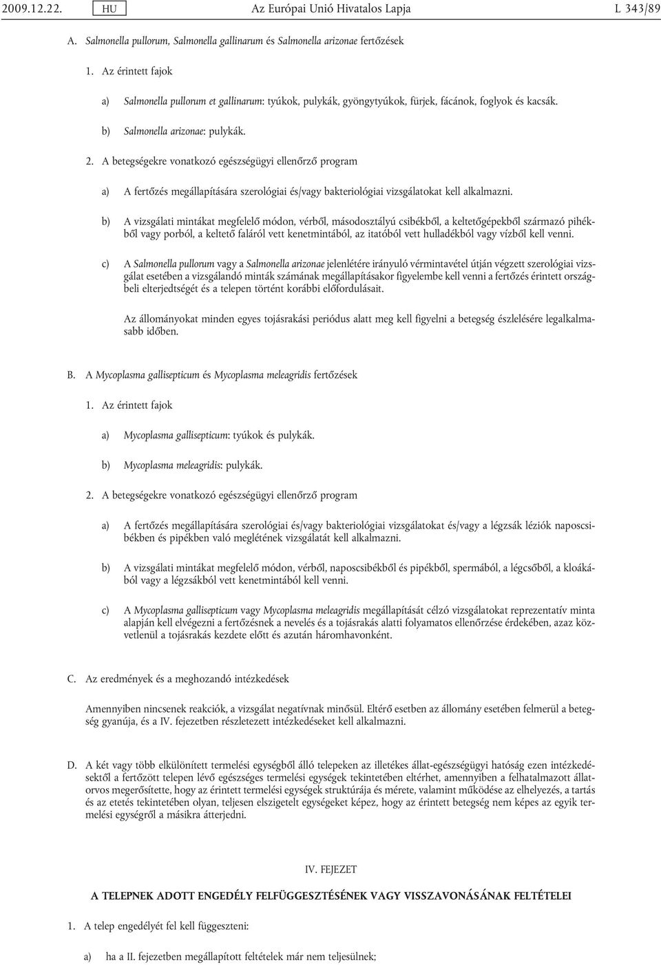 A betegségekre vonatkozó egészségügyi ellenőrző program a) A fertőzés megállapítására szerológiai és/vagy bakteriológiai vizsgálatokat kell alkalmazni.