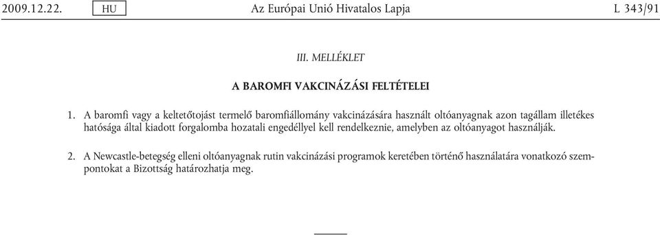 hatósága által kiadott forgalomba hozatali engedéllyel kell rendelkeznie, amelyben az oltóanyagot használják. 2.