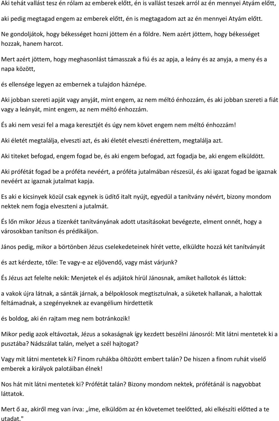 Mert azért jöttem, hogy meghasonlást támasszak a fiú és az apja, a leány és az anyja, a meny és a napa között, és ellensége legyen az embernek a tulajdon háznépe.