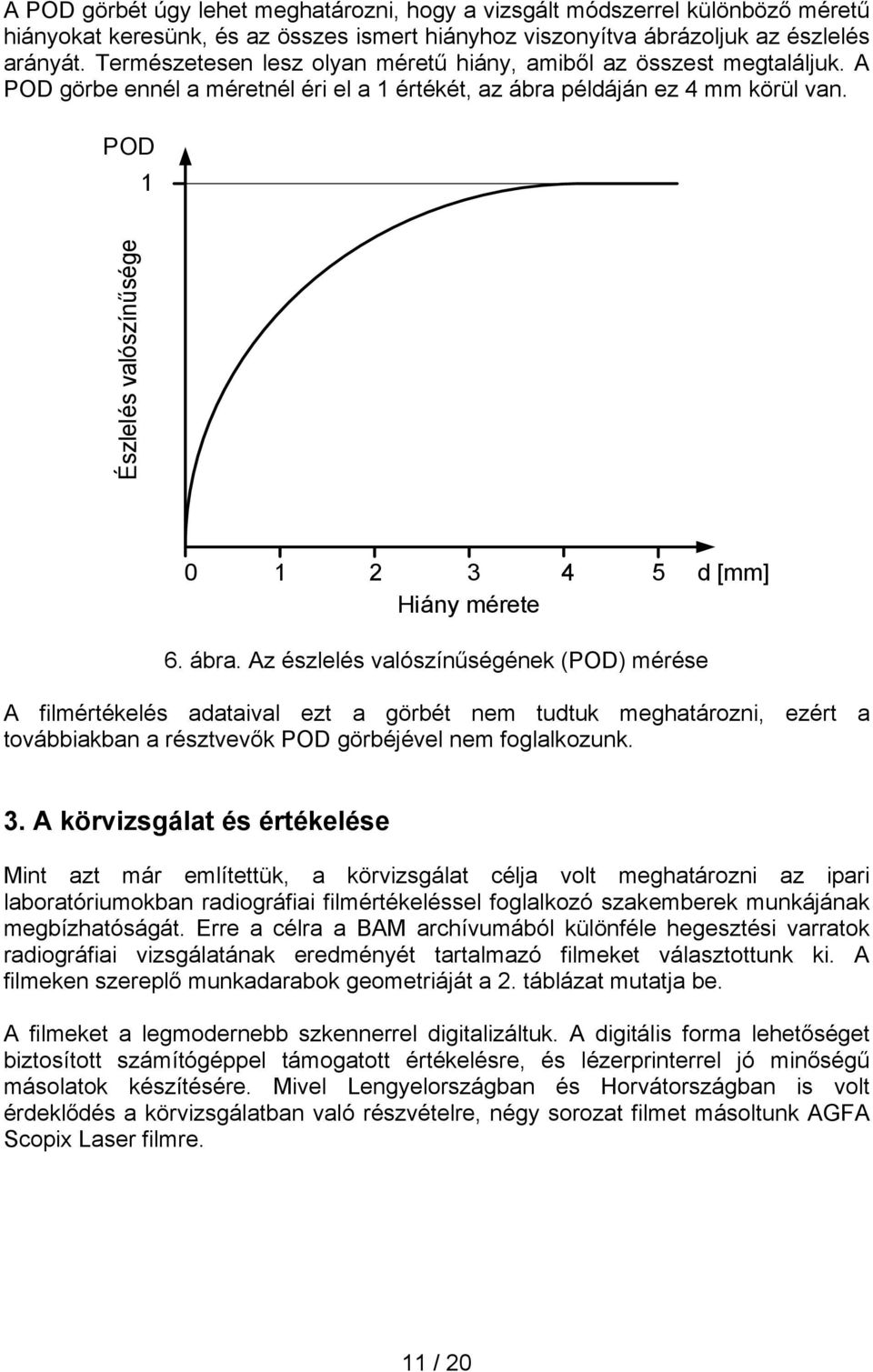 POD 1 Észlelés valószínűsége 0 1 2 3 4 5 d [mm] Hiány mérete 6. ábra.