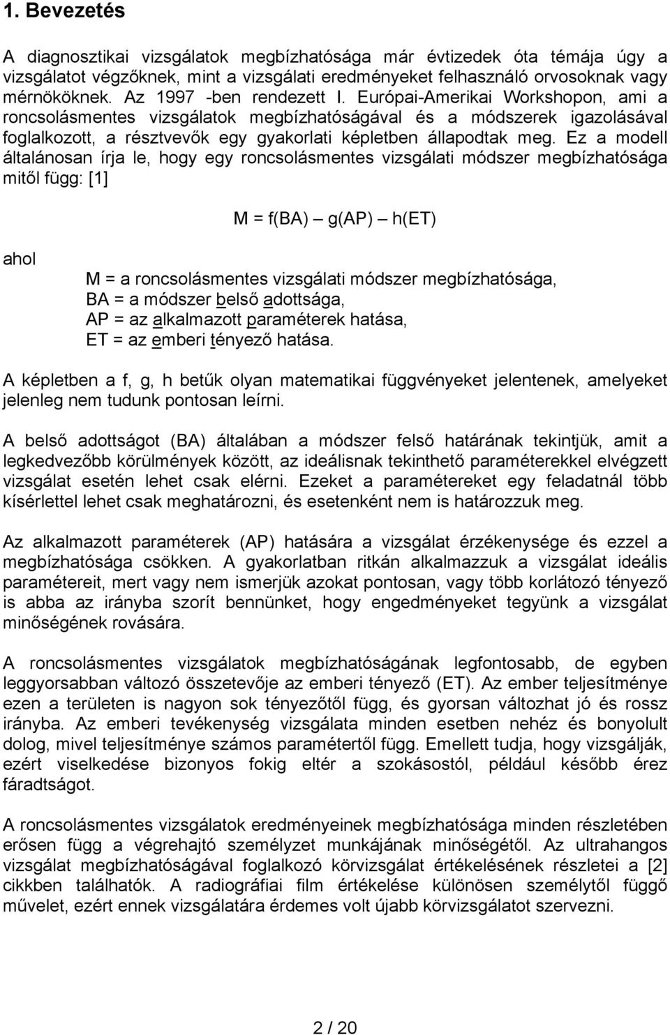 Európai-Amerikai Workshopon, ami a roncsolásmentes vizsgálatok megbízhatóságával és a módszerek igazolásával foglalkozott, a résztvevők egy gyakorlati képletben állapodtak meg.