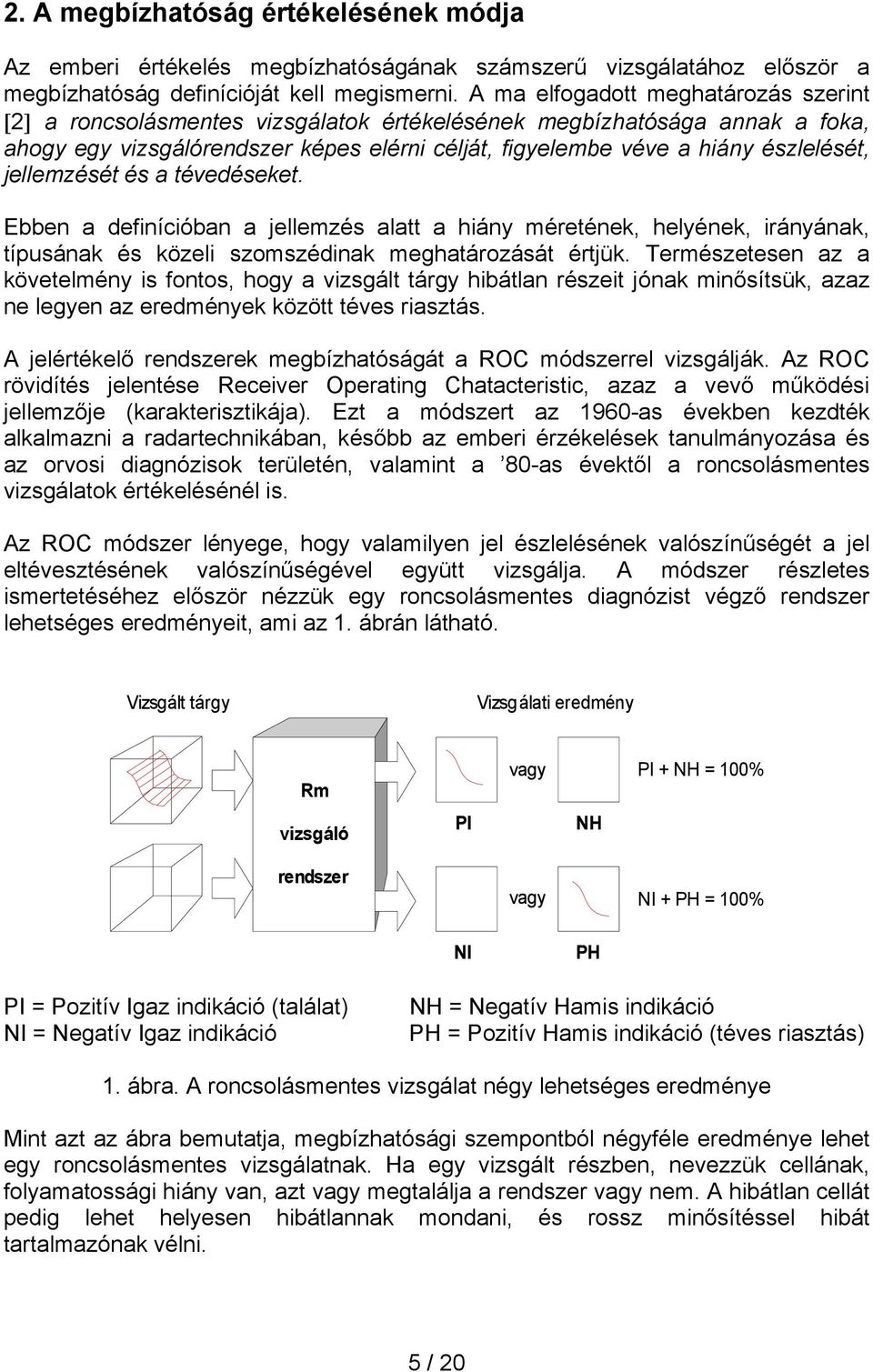 jellemzését és a tévedéseket. Ebben a definícióban a jellemzés alatt a hiány méretének, helyének, irányának, típusának és közeli szomszédinak meghatározását értjük.