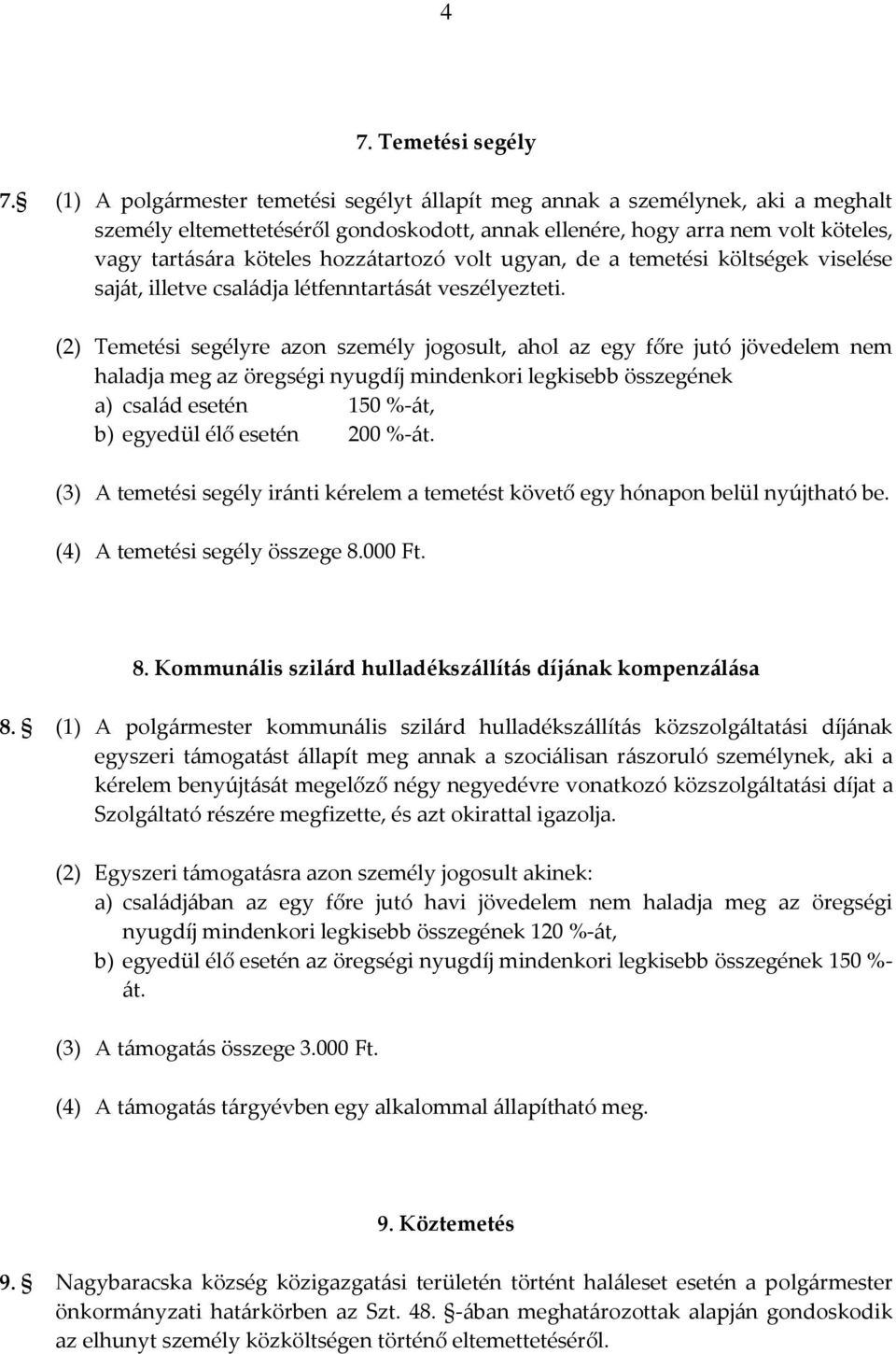 hozzátartozó volt ugyan, de a temetési költségek viselése saját, illetve családja létfenntartását veszélyezteti.