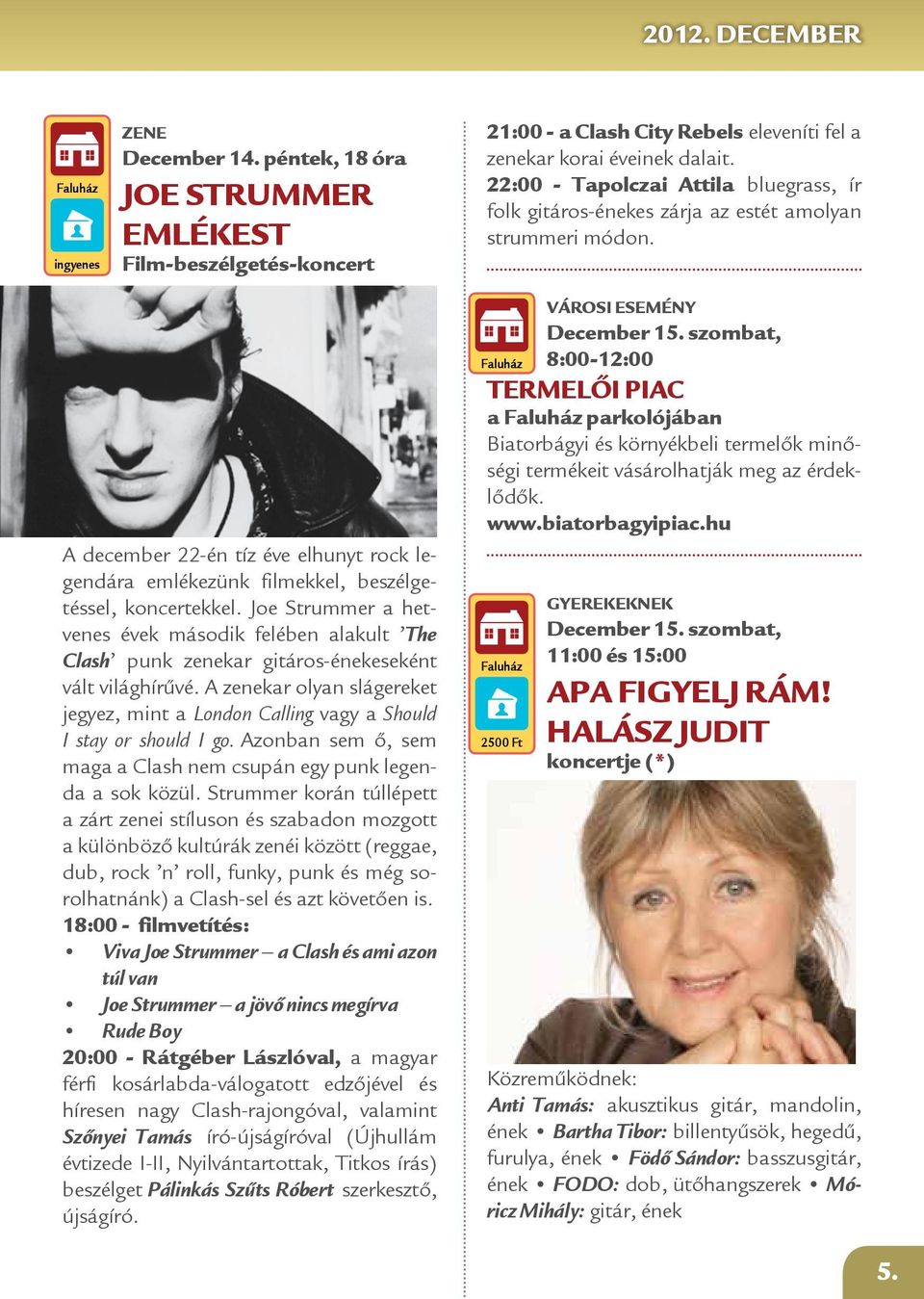 Joe Strummer a hetvenes évek második felében alakult The Clash punk zenekar gitáros-énekeseként vált világhírűvé.
