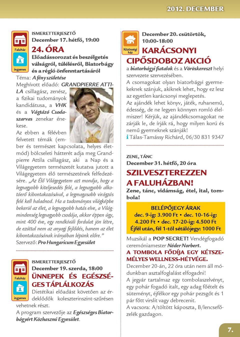 kandidátusa, a VHK és a Vágtázó Csodaszarvas zenekar énekese.