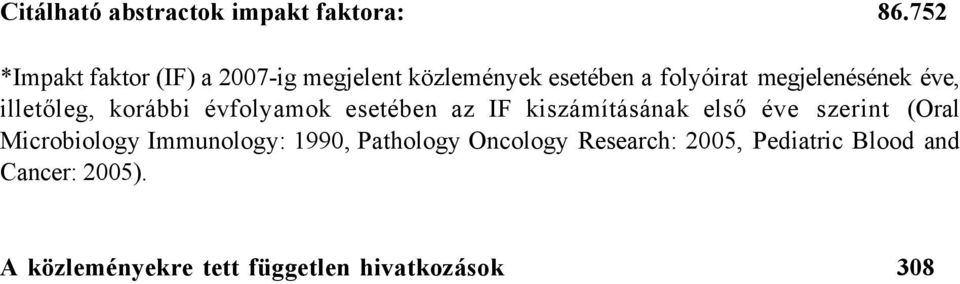 éve, illetőleg, korábbi évfolyamok esetében az IF kiszámításának első éve szerint (Oral