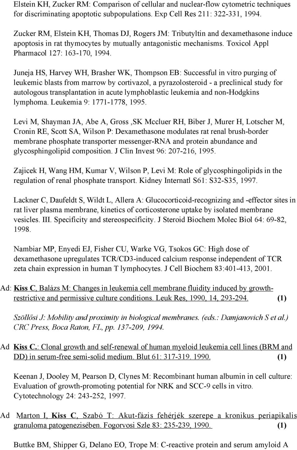 Juneja HS, Harvey WH, Brasher WK, Thompson EB: Successful in vitro purging of leukemic blasts from marrow by cortivazol, a pyrazolosteroid - a preclinical study for autologous transplantation in