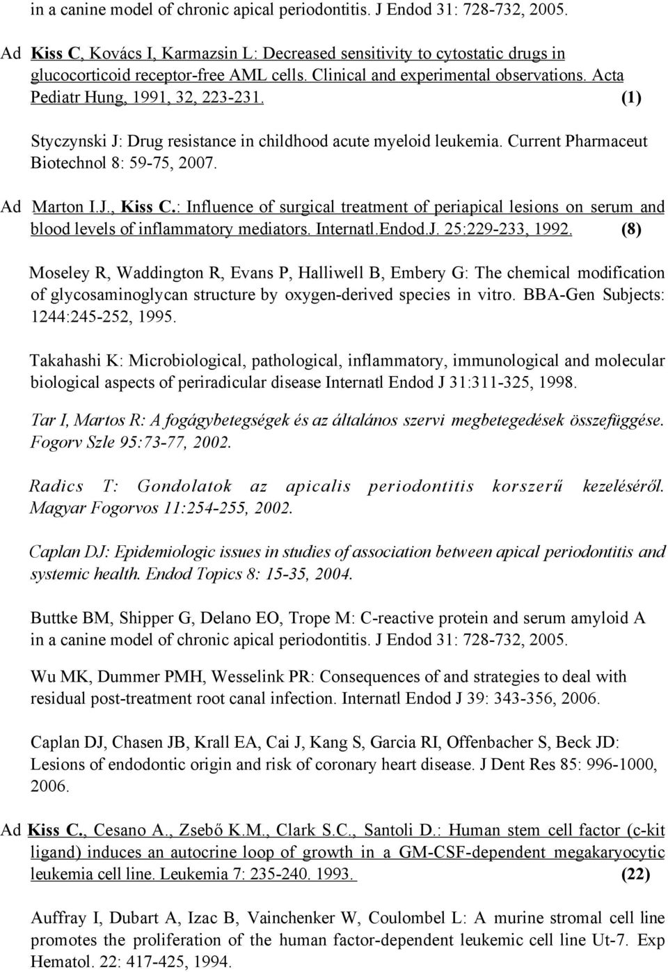 Ad Marton I.J., Kiss C.: Influence of surgical treatment of periapical lesions on serum and blood levels of inflammatory mediators. Internatl.Endod.J. 25:229-233, 1992.