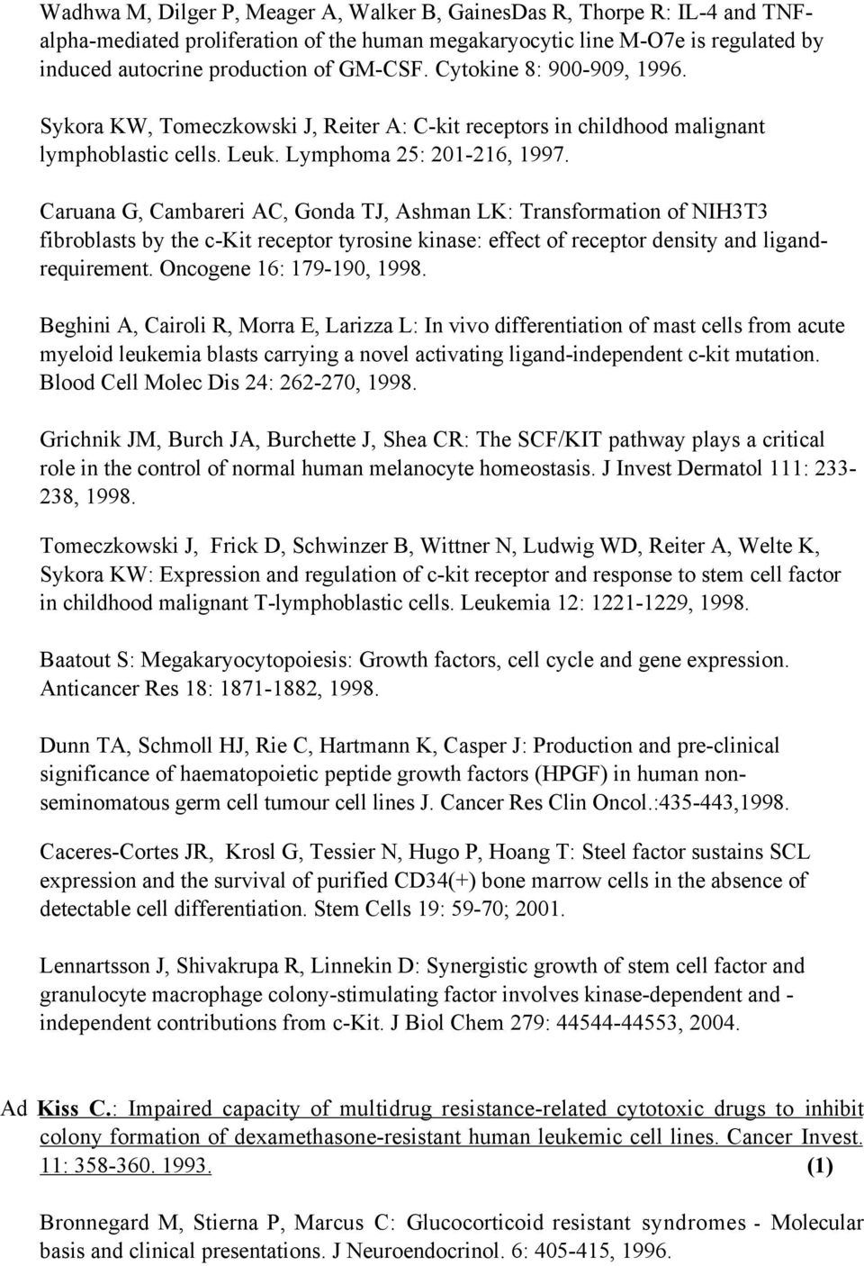 Caruana G, Cambareri AC, Gonda TJ, Ashman LK: Transformation of NIH3T3 fibroblasts by the c-kit receptor tyrosine kinase: effect of receptor density and ligandrequirement. Oncogene 16: 179-190, 1998.