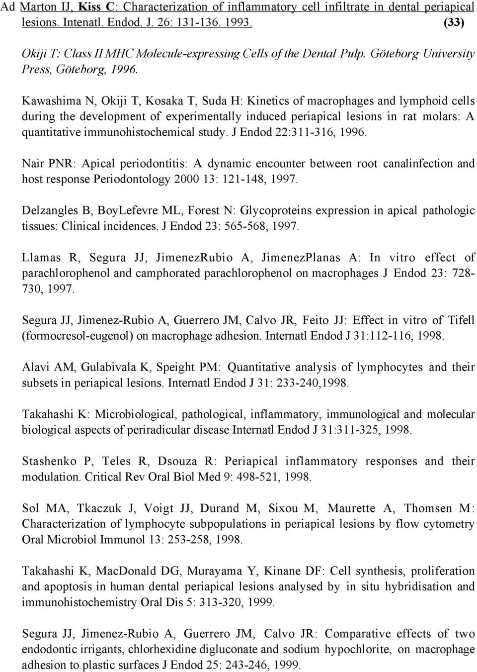 Kawashima N, Okiji T, Kosaka T, Suda H: Kinetics of macrophages and lymphoid cells during the development of experimentally induced periapical lesions in rat molars: A quantitative