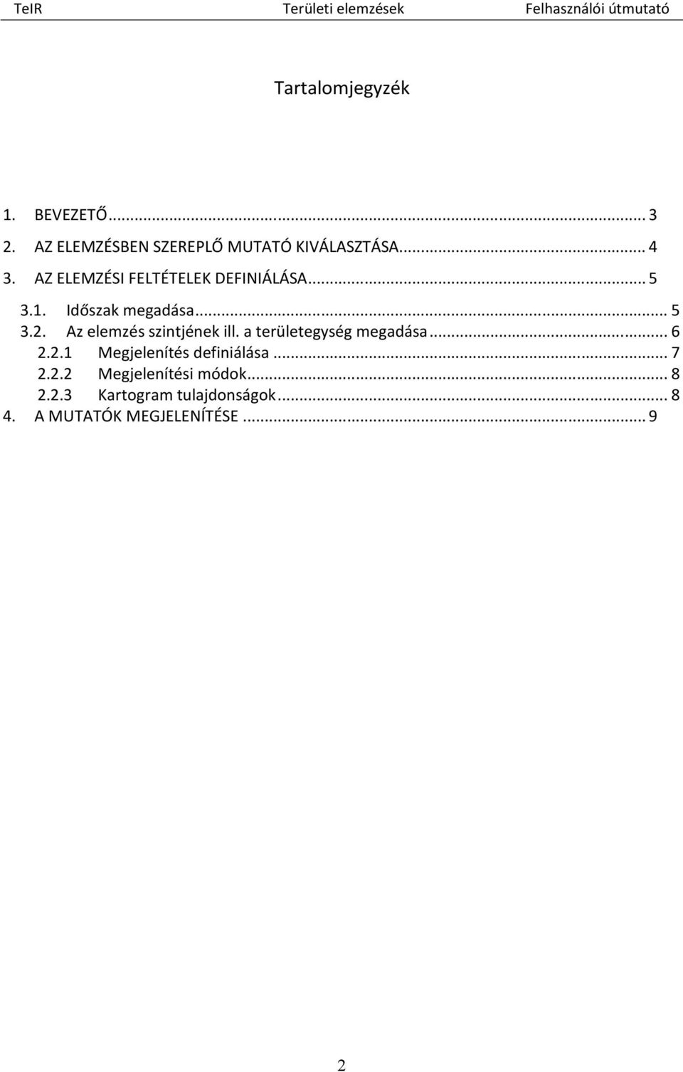 Az elemzés szintjének ill. a területegység megadása... 6 2.2.1 Megjelenítés definiálása.