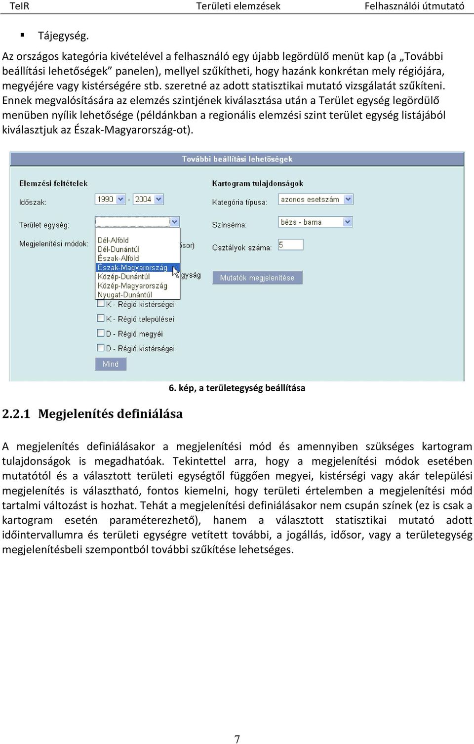 kistérségére stb. szeretné az adott statisztikai mutató vizsgálatát szűkíteni.