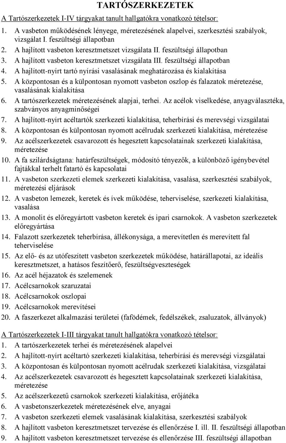 A hajlított-nyírt tartó nyírási vasalásának meghatározása és kialakítása 5. A központosan és a külpontosan nyomott vasbeton oszlop és falazatok méretezése, vasalásának kialakítása 6.