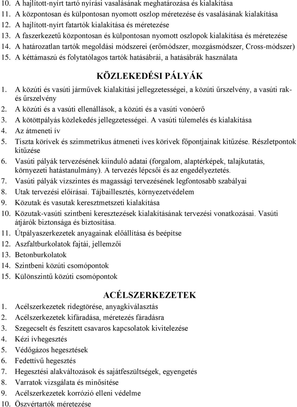 A határozatlan tartók megoldási módszerei (erőmódszer, mozgásmódszer, Cross-módszer) 15. A kéttámaszú és folytatólagos tartók hatásábrái, a hatásábrák használata KÖZLEKEDÉSI PÁLYÁK 1.