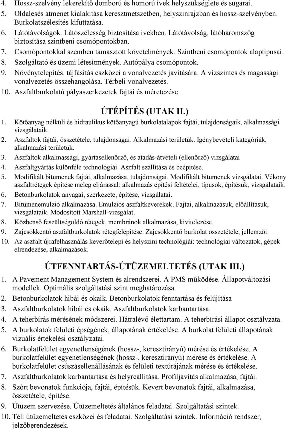 Csomópontokkal szemben támasztott követelmények. Szintbeni csomópontok alaptípusai. 8. Szolgáltató és üzemi létesítmények. Autópálya csomópontok. 9.