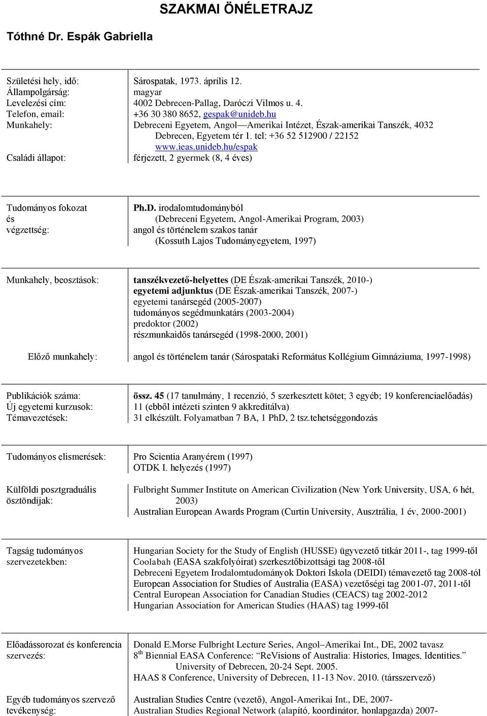 tel: +36 52 512900 / 22152 www.ieas.unideb.hu/espak férjezett, 2 gyermek (8, 4 éves) Tudományos fokozat és végzettség: Ph.D.