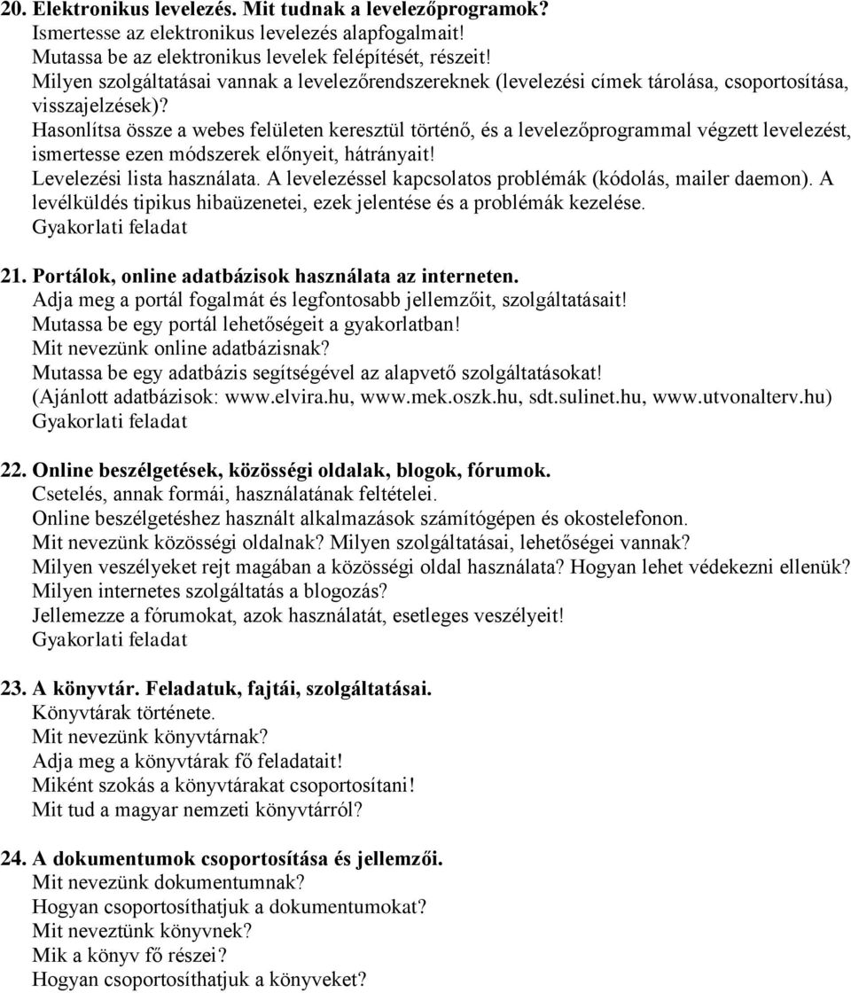 Hasonlítsa össze a webes felületen keresztül történő, és a levelezőprogrammal végzett levelezést, ismertesse ezen módszerek előnyeit, hátrányait! Levelezési lista használata.