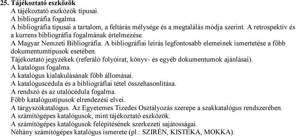 Tájékoztató jegyzékek (referáló folyóirat, könyv- és egyéb dokumentumok ajánlásai). A katalógus fogalma. A katalógus kialakulásának főbb állomásai.