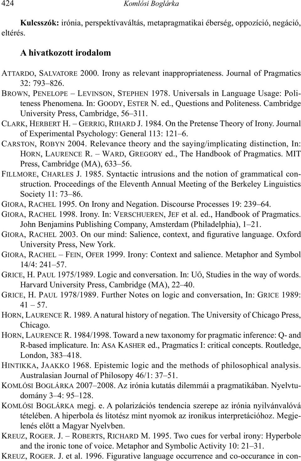Proceedings of the Eleventh Annual Meeting of the Berkeley Linguistics GIORA, RACHEL GIORA, RACHEL VERSCHUEREN, JEF GIORA, RACHEL GIORA, RACHEL FEIN, OFER 14/4: 241 57. GRICE, H. PAUL GRICE, H.