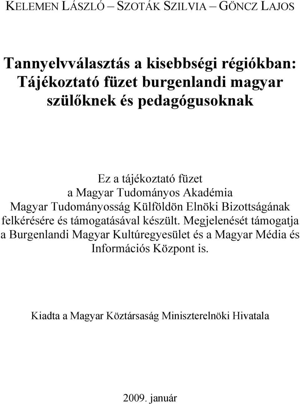 Külföldön Elnöki Bizottságának felkérésére és támogatásával készült.