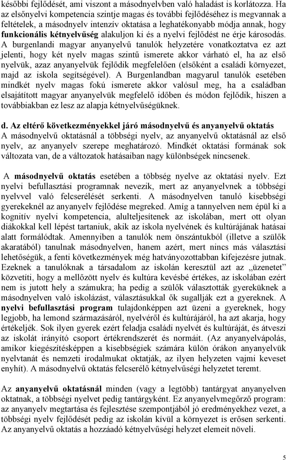és a nyelvi fejlődést ne érje károsodás.