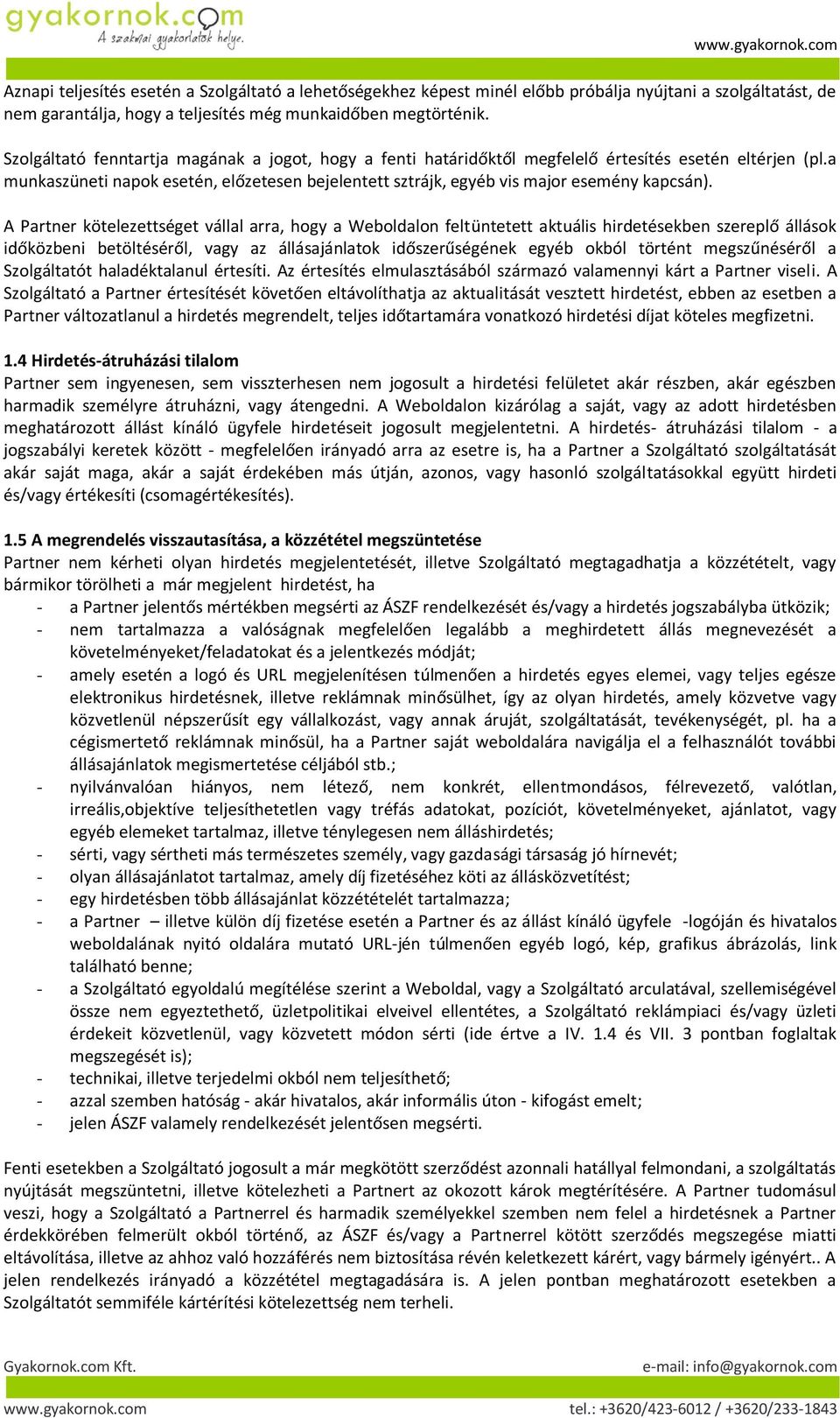 A Partner kötelezettséget vállal arra, hogy a Weboldalon feltüntetett aktuális hirdetésekben szereplő állások időközbeni betöltéséről, vagy az állásajánlatok időszerűségének egyéb okból történt