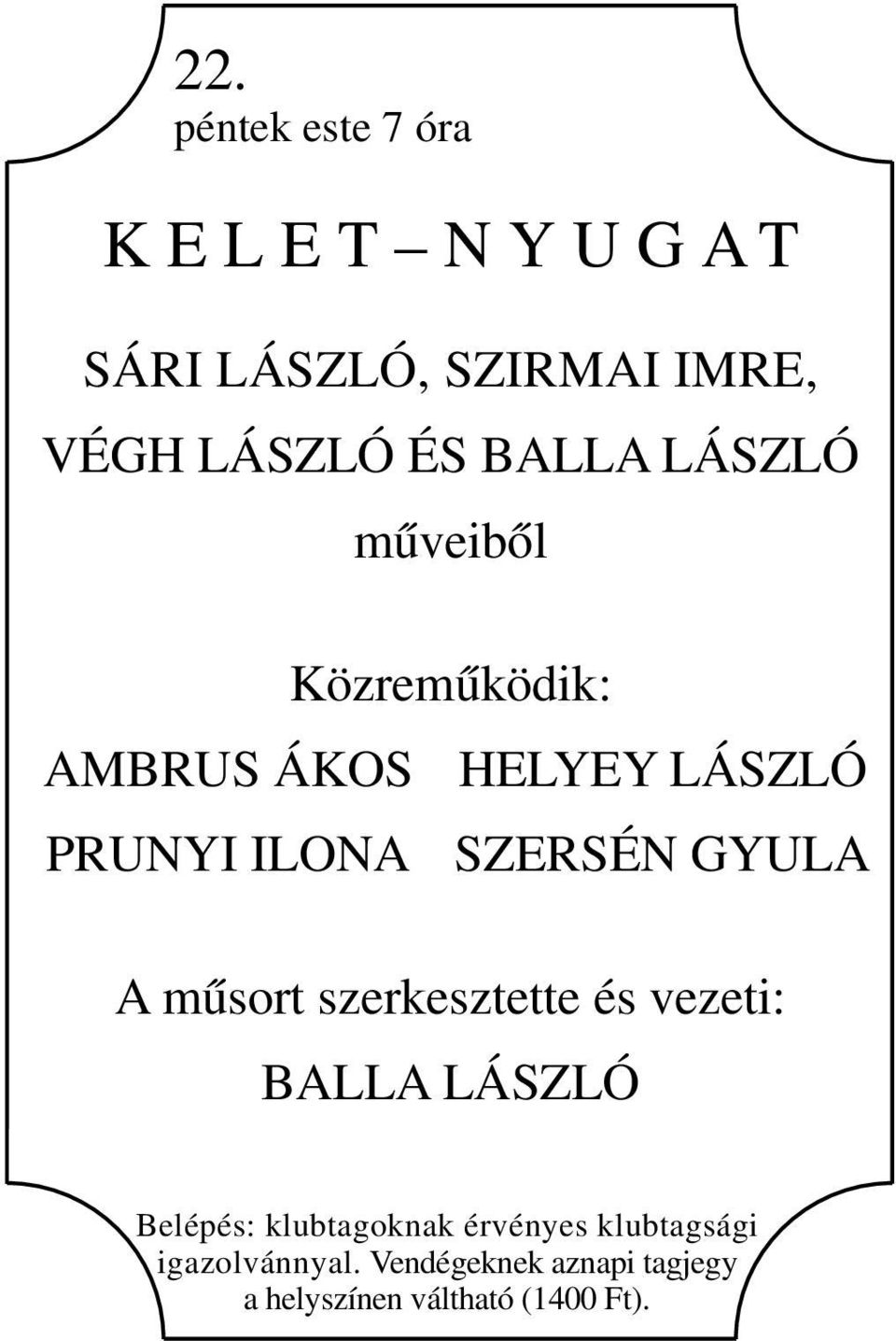 SZERSÉN GYULA A műsort szerkesztette és vezeti: BALLA LÁSZLÓ Belépés: klubtagoknak