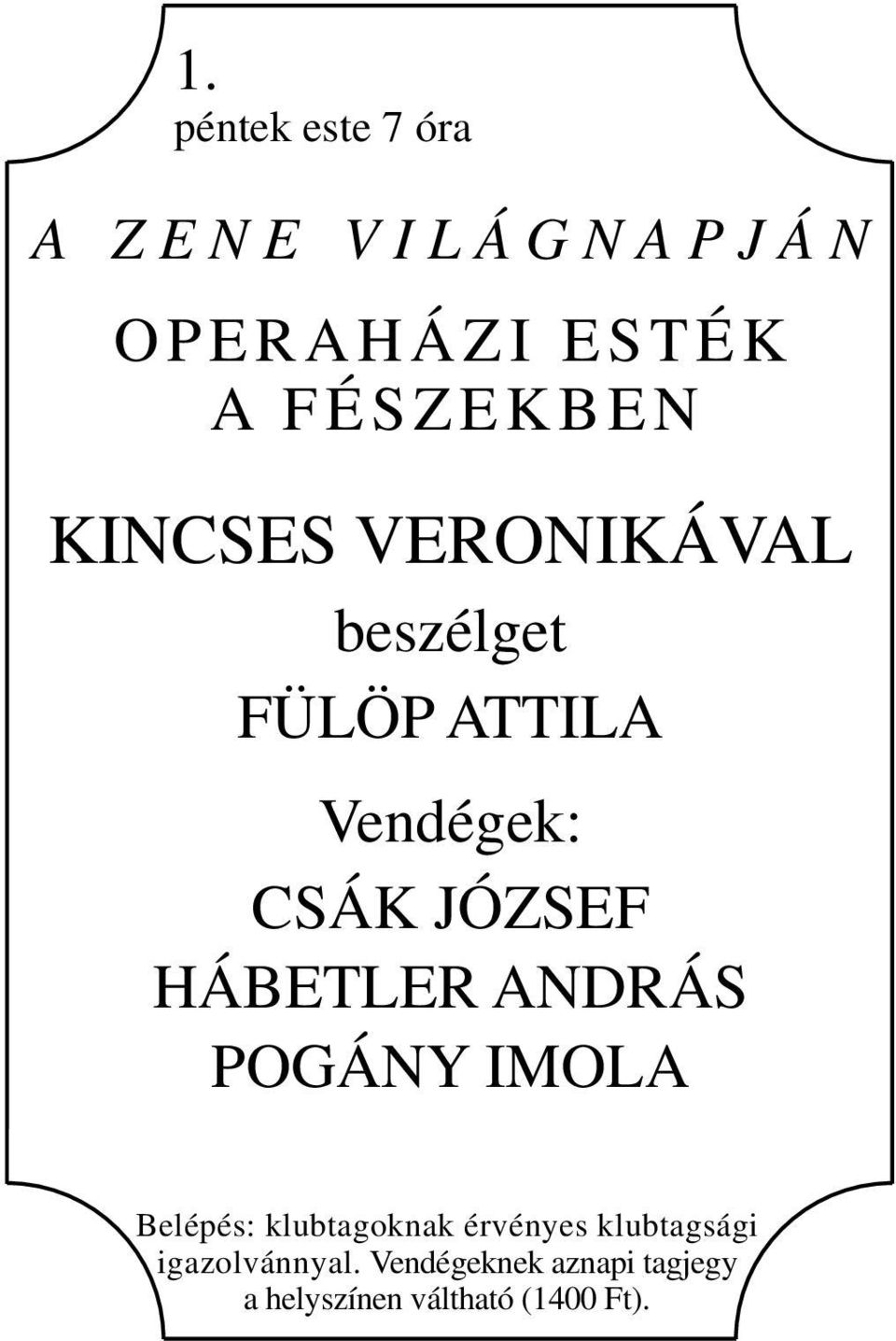 JÓZSEF HÁBETLER ANDRÁS POGÁNY IMOLA Belépés: klubtagoknak érvényes