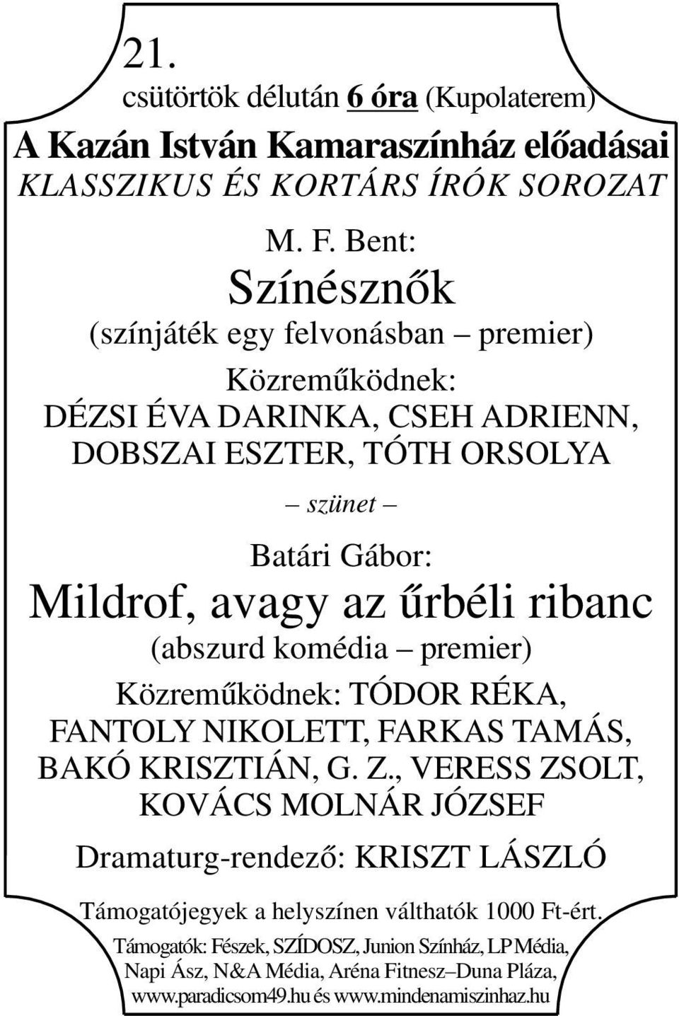 űrbéli ribanc (abszurd komédia premier) Közreműködnek: TÓDOR RÉKA, FANTOLY NIKOLETT, FARKAS TAMÁS, BAKÓ KRISZTIÁN, G. Z.