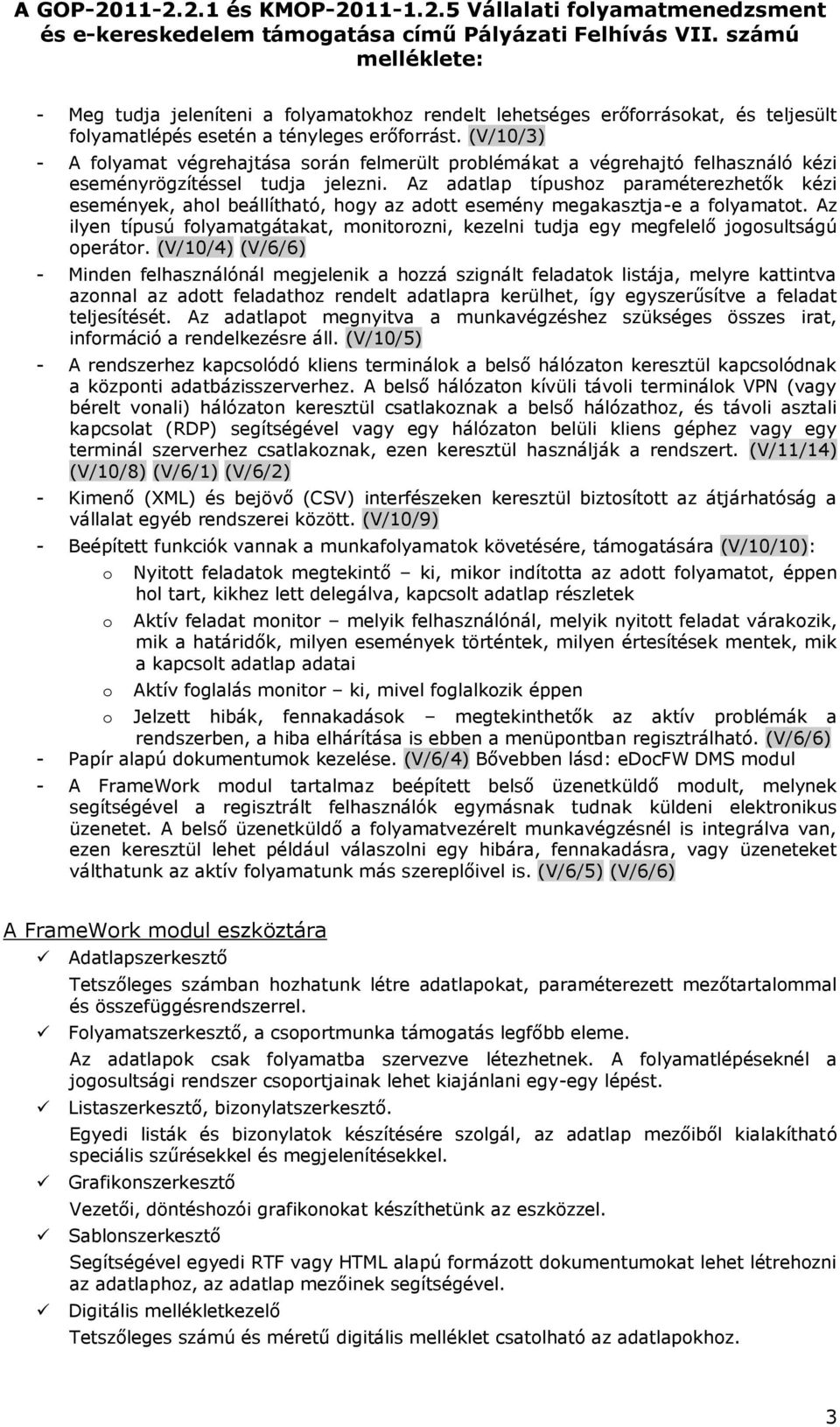 (V/10/3) - A flyamat végrehajtása srán felmerült prblémákat a végrehajtó felhasználó kézi eseményrögzítéssel tudja jelezni.