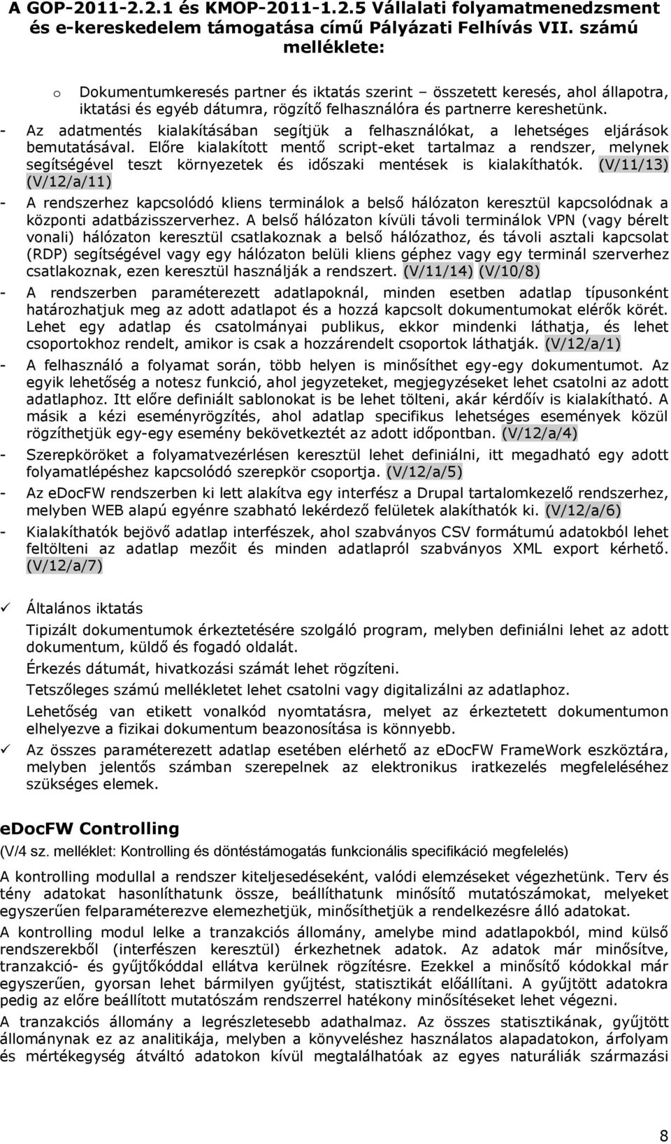 - Az adatmentés kialakításában segítjük a felhasználókat, a lehetséges eljárásk bemutatásával.