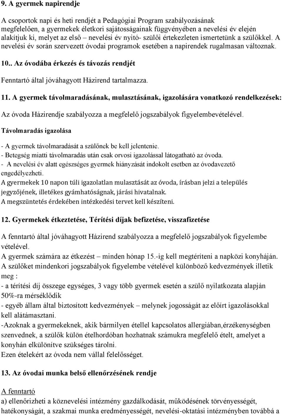 . Az óvodába érkezés és távozás rendjét Fenntartó által jóváhagyott Házirend tartalmazza. 11.